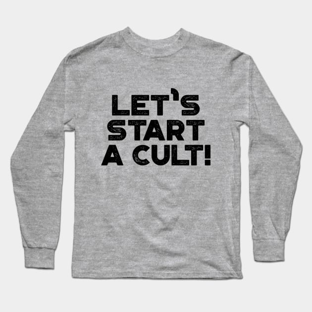 Let's Start A Cult Funny Vintage Retro Long Sleeve T-Shirt by truffela